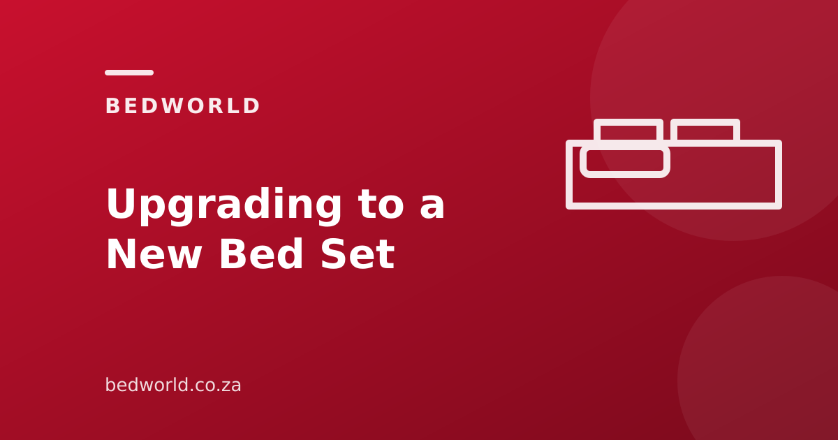 Upgrading to a New Bed Set: When & Why — Bedworld